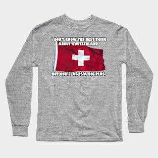 I don't know the best thing about Switzerland..... Long Sleeve T-Shirt